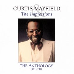 Curtis Mayfield and The Impressions - The Anthology: 1961-1977