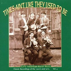 Various Artists - Times Ain't Like They Used to Be: Early American Rural Music, Volume 4
