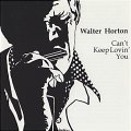 Big Walter Horton - Can't Keep Lovin' You